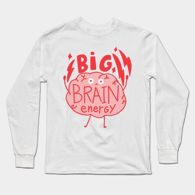 Big Brain Energy Long Sleeve T-Shirt by StephersMc